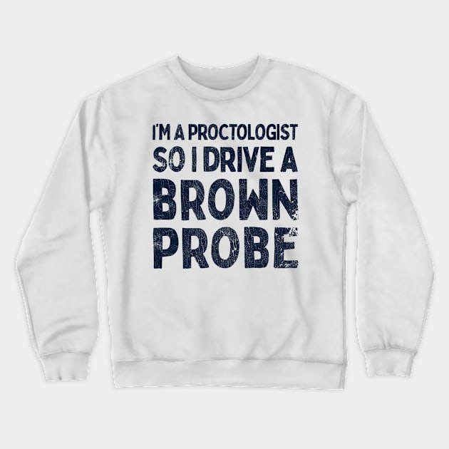I'm A Proctologist So I Drive A Ford Probe Crewneck Sweatshirt by DankFutura